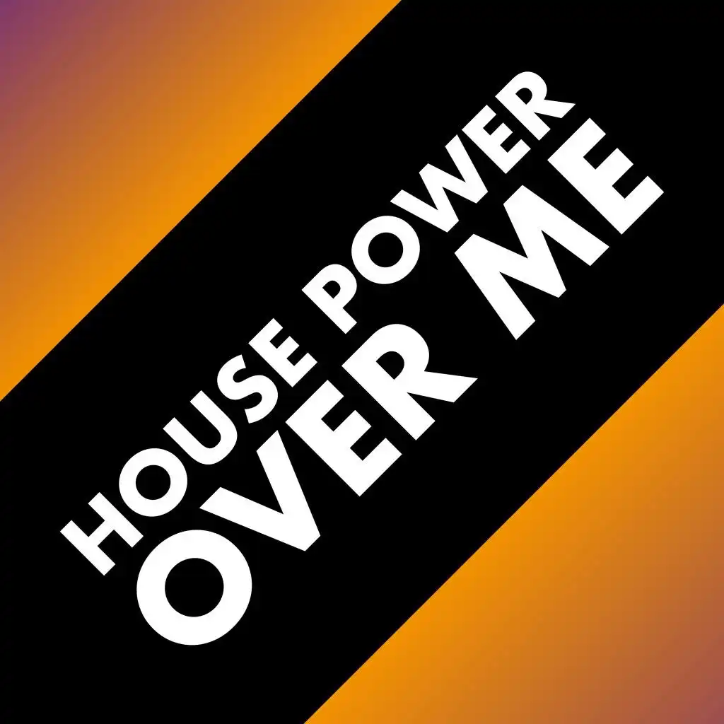 House Power over Me
