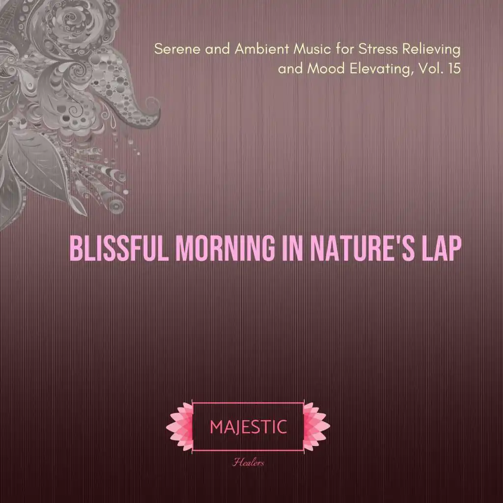 Blissful Morning in Nature's Lap: Serene and Ambient Music for Stress Relieving and Mood Elevating, Vol. 15