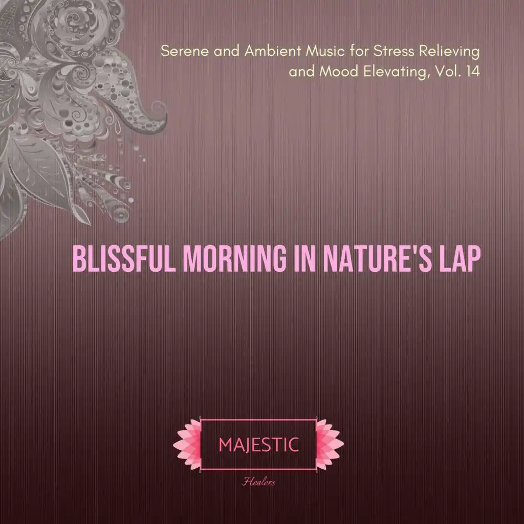 Blissful Morning in Nature's Lap: Serene and Ambient Music for Stress Relieving and Mood Elevating, Vol. 14