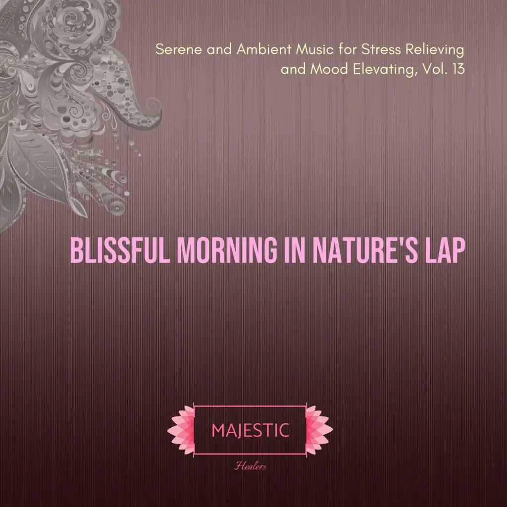 Blissful Morning in Nature's Lap: Serene and Ambient Music for Stress Relieving and Mood Elevating, Vol. 13