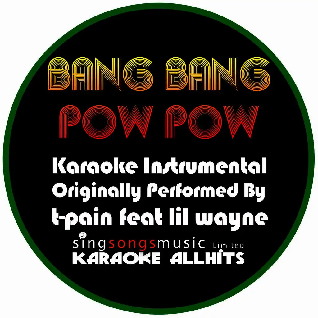 Bang Bang Pow Pow (Originally Performed By T-Pain feat Lil Wayne) [Karaoke Instrumental Version]