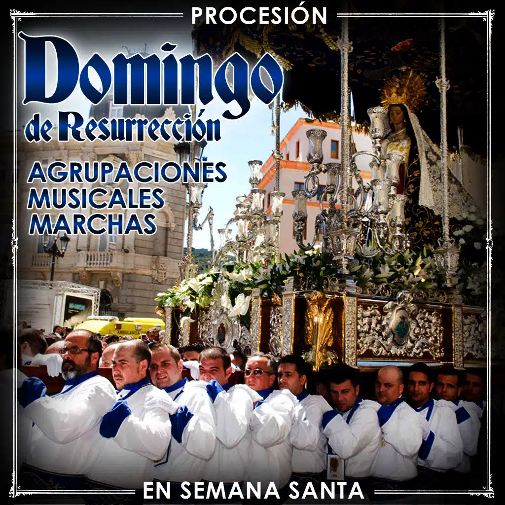 Procesión Domingo de Resurreción. Agrupaciones Musicales, Marchas en Semana Santa