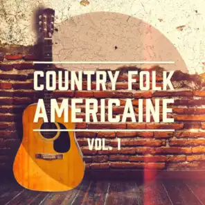 Country Folk américaine, Vol. 1 (Une sélection du meilleur de la musique Folk et Americana)