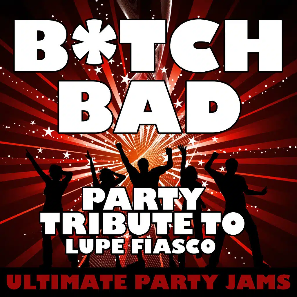 Bitch Bad (Party Tribute to Lupe Fiasco)