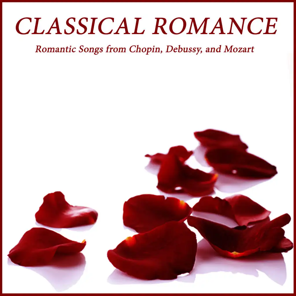 Classical Romance: Romantic Songs from Chopin, Debussy, and Mozart 