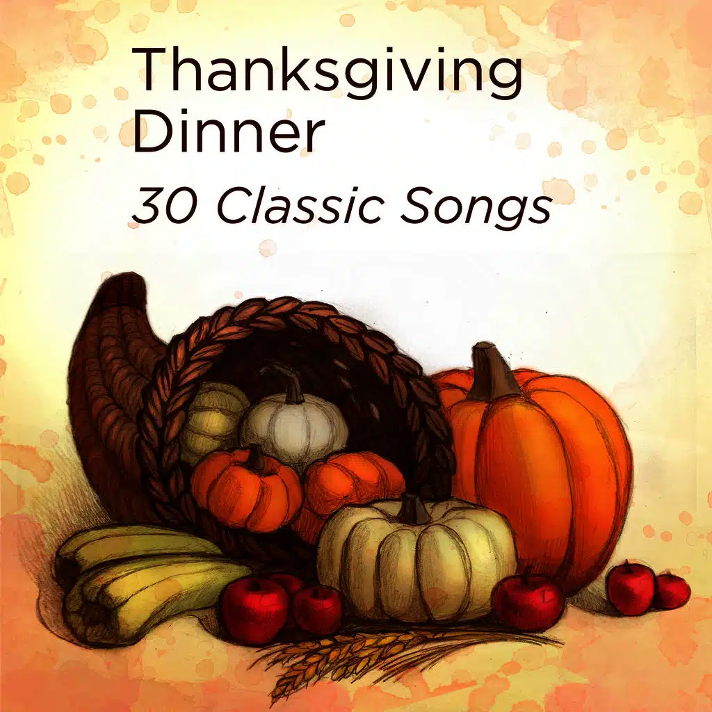 Thanksgiving Dinner: Thirty Classic Songs