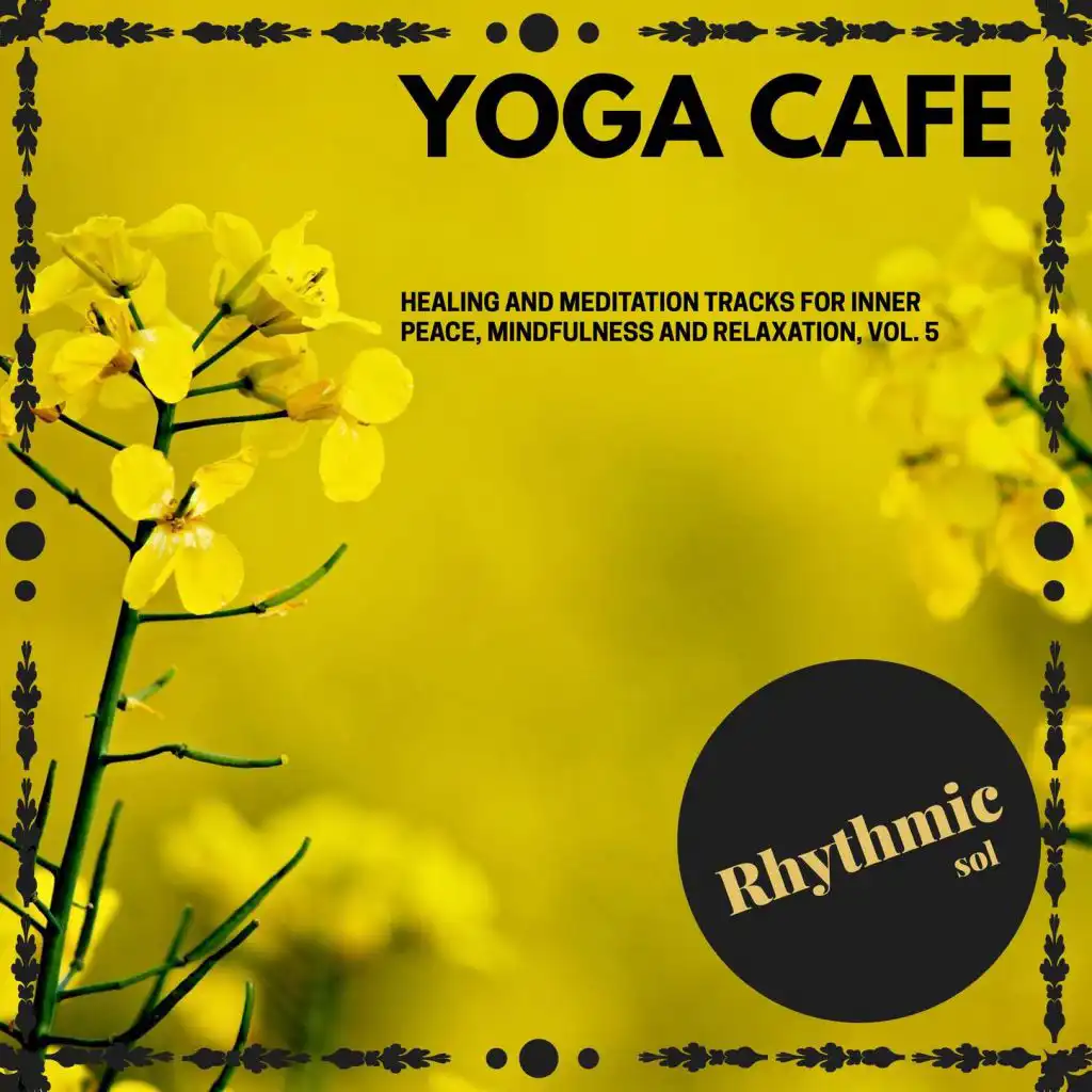 Yoga Cafe - Healing and Meditation Tracks for Inner Peace, Mindfulness and Relaxation, Vol. 5