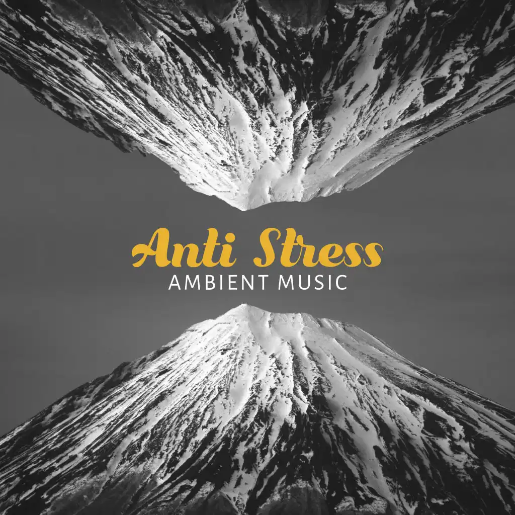 Anti Stress Ambient Music: Total Relaxation, Soothing Moments for Rest and Calm Down, Positive Attitude, Spiritual Healing