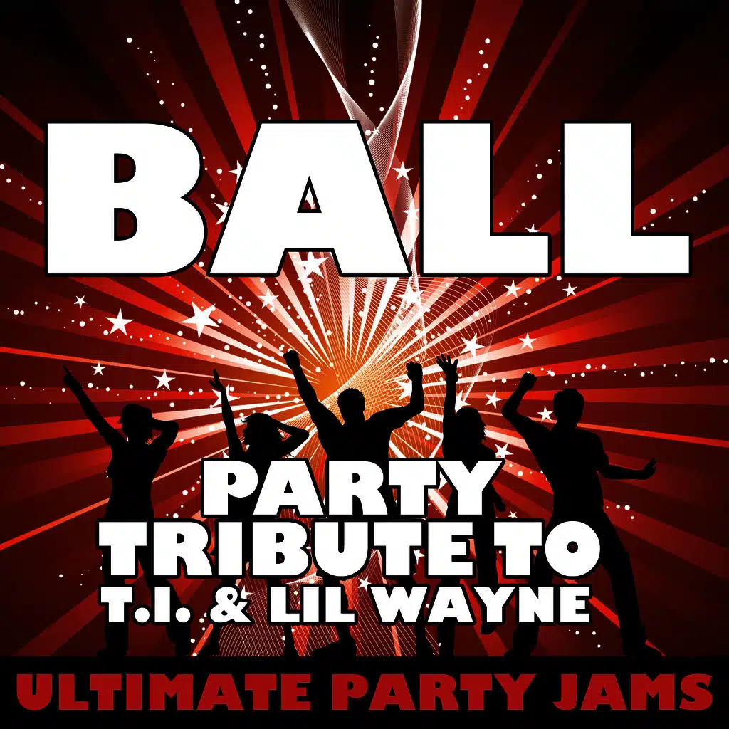 Ball (Party Tribute to T.I. & Lil Wayne)