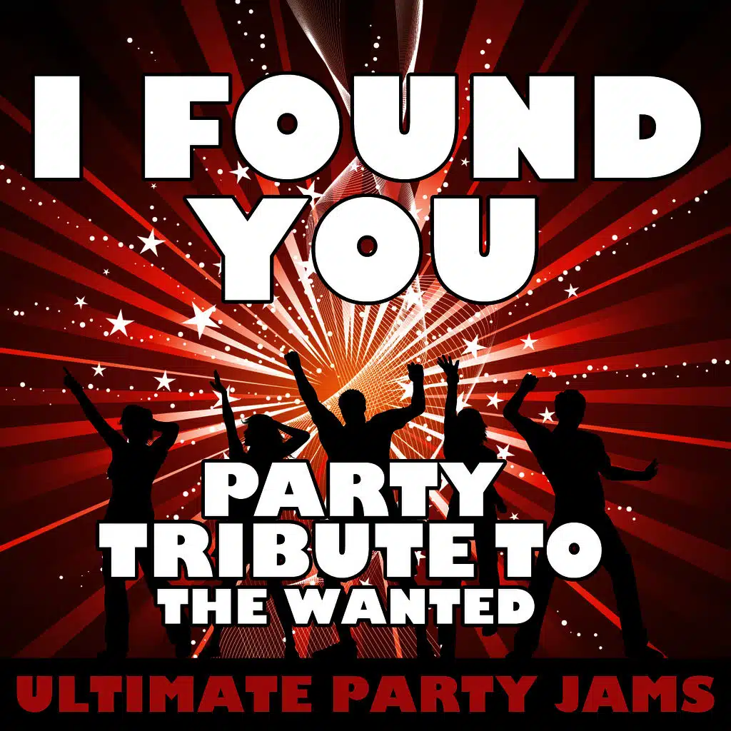 I Found You (Party Tribute to the Wanted)