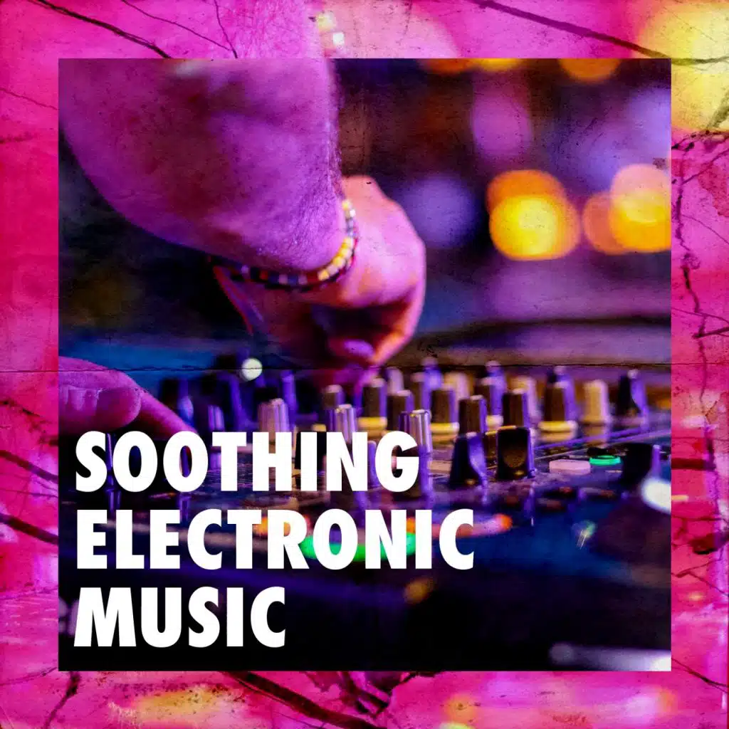 Soothing Electronic Music
