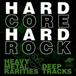 Hard Core Hard Rock: Heavy Metal Rarities and Deep Tracks