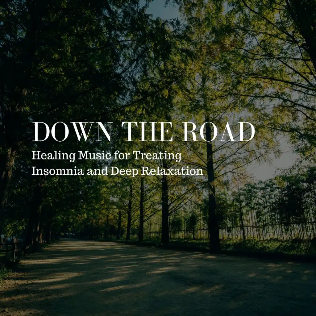 Down the Road: Healing Music for Treating Insomnia and Deep Relaxation