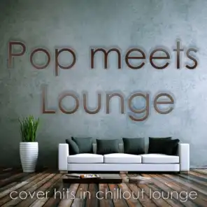 Pop Meets Lounge (Cover Hits in Chillout Lounge)