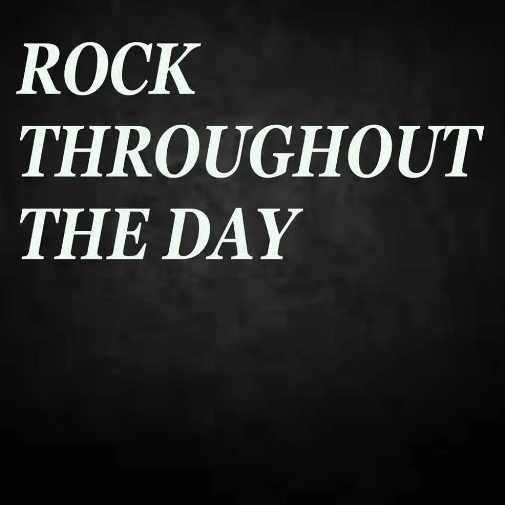 Rock Throughout The Day