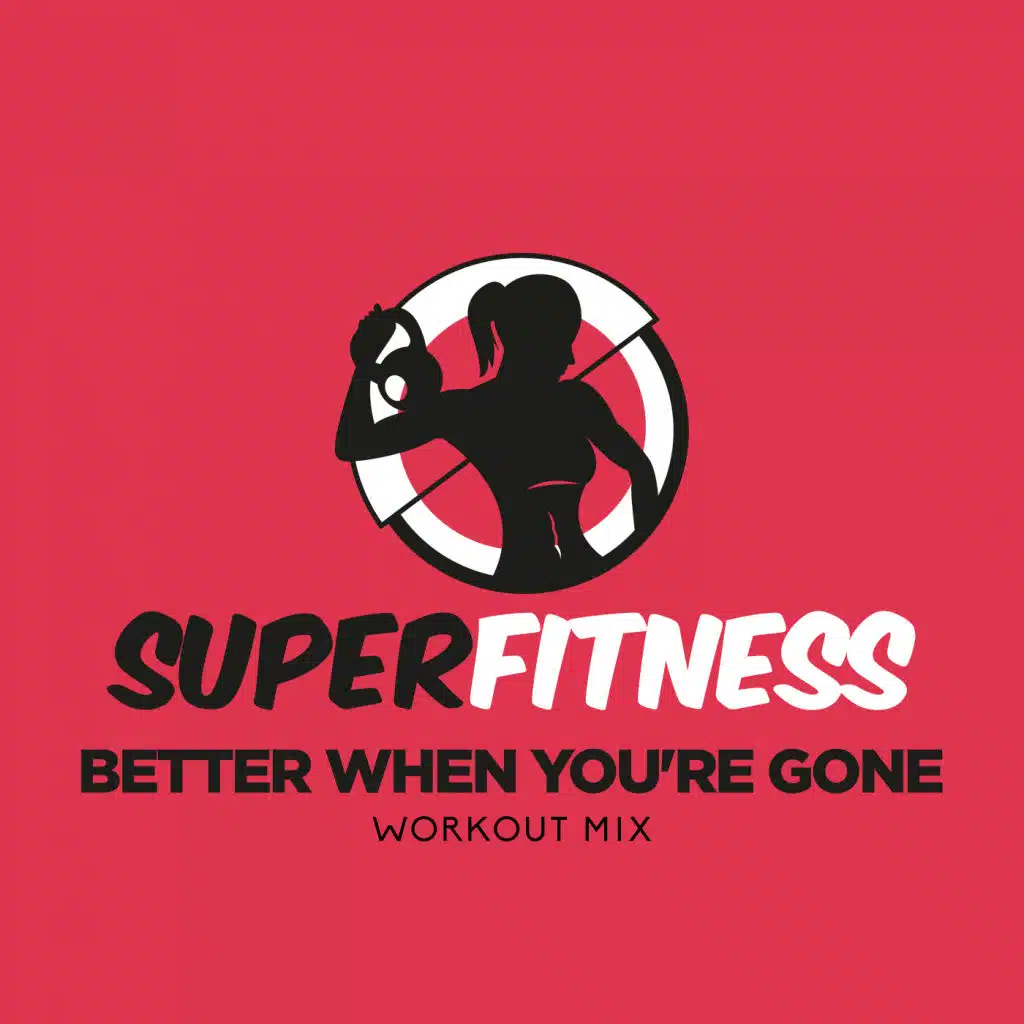 Better When You're Gone (Workout Mix Edit 135 bpm)