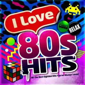 I Love 80's Hits - All the Best Eighties Hits You've Always Loved