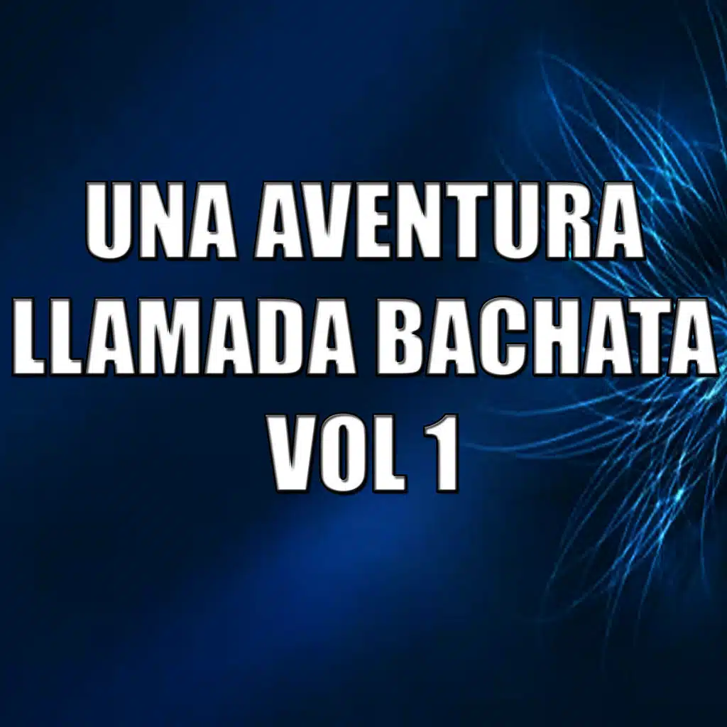 Una Aventura Llamada Bachata Vol 1
