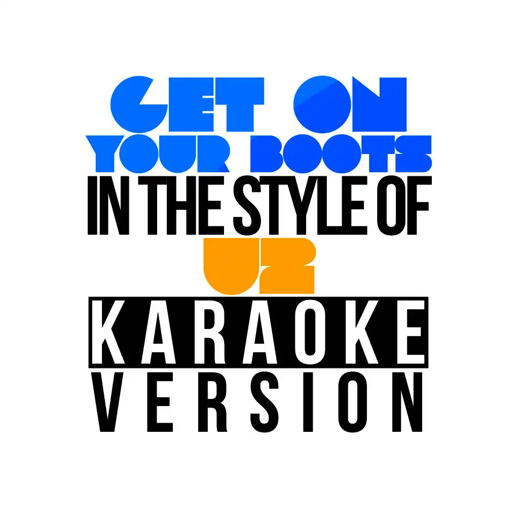 Get on Your Boots (In the Style of U2) [Karaoke Version]