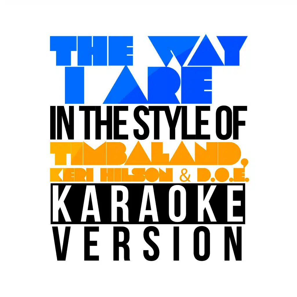 The Way I Are (In the Style of Timbaland, Keri Hilson & D.O.E.) [Karaoke Version]