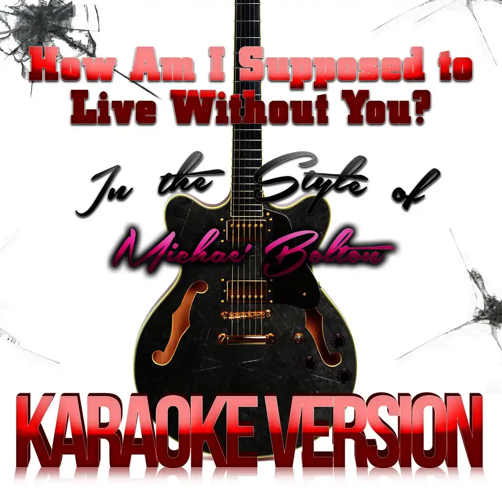 How Am I Supposed to Live Without You? (In the Style of Michael Bolton) [Karaoke Version]