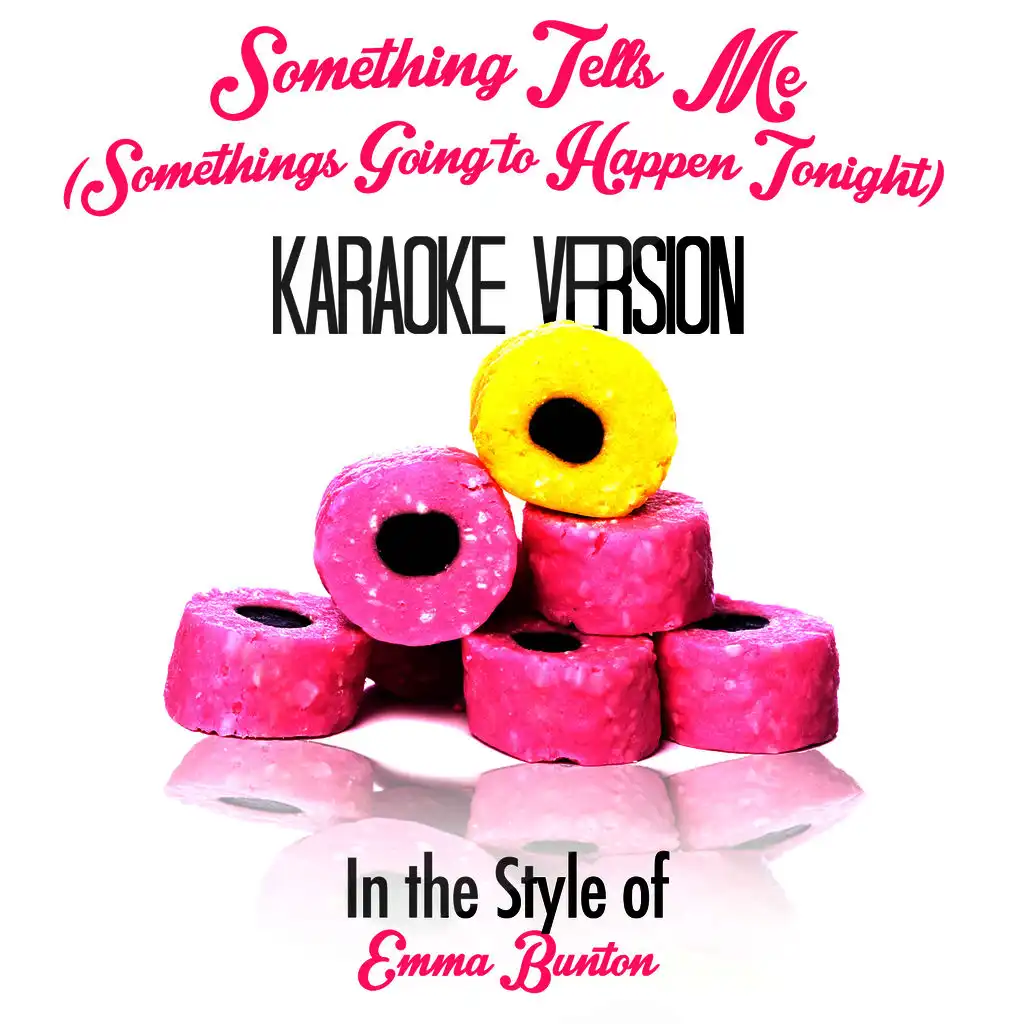 Something Tells Me (Somethings Going to Happen Tonight) [In the Style of Emma Bunton] [Karaoke Version]