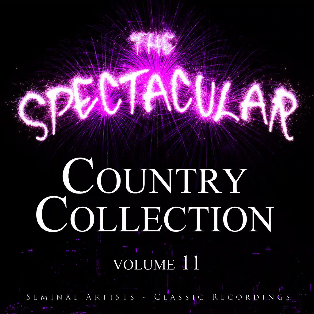 The Spectacular Country Collection, Vol. 11 - Seminal Artists - Classic Recordings