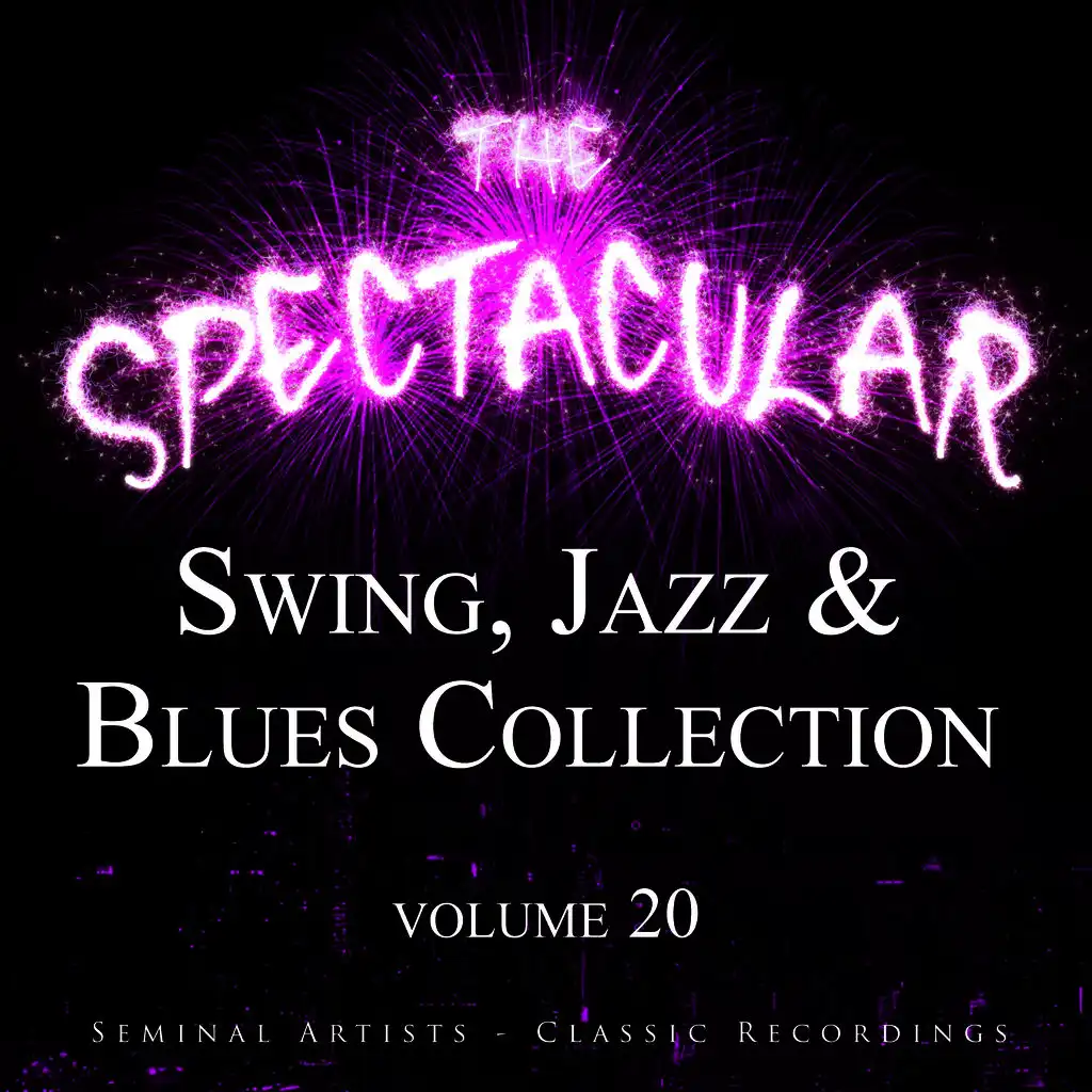 The Spectacular Swing, Jazz and Blues Collection, Vol 20 - Seminal Artists - Classic Recordings