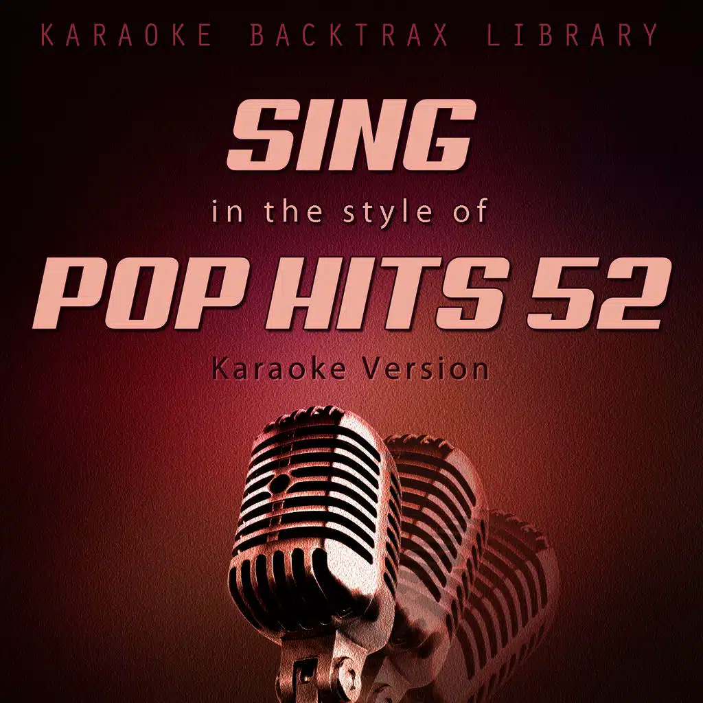 Sing in the Style of Pop Hits 52 (Karaoke Version)