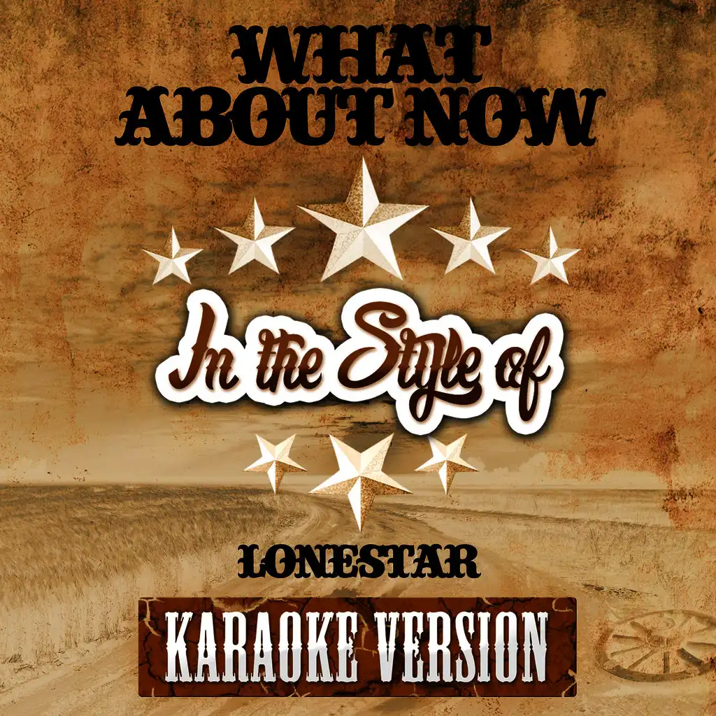 What About Now (In the Style of Lonestar) [Karaoke Version]