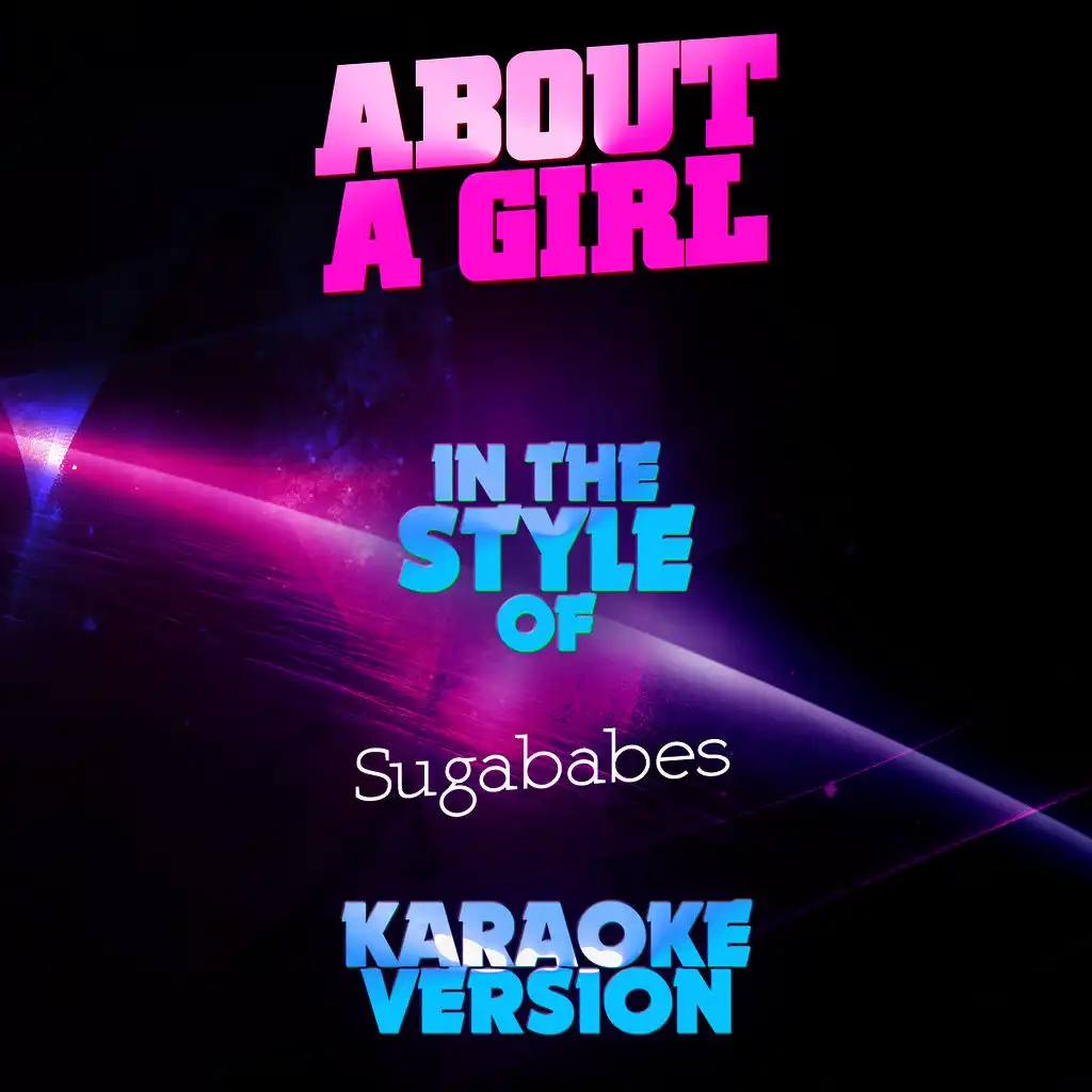 About a Girl (In the Style of Sugababes) [Karaoke Version]