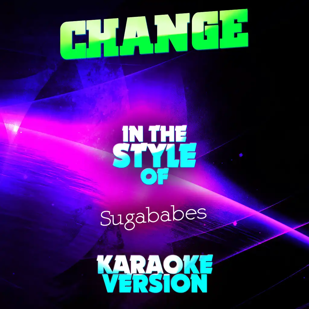 Change (In the Style of Sugababes) [Karaoke Version] - Single