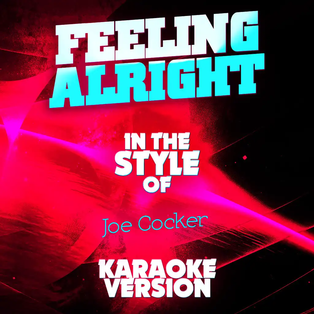 Feeling Alright (In the Style of Joe Cocker) [Karaoke Version] - Single