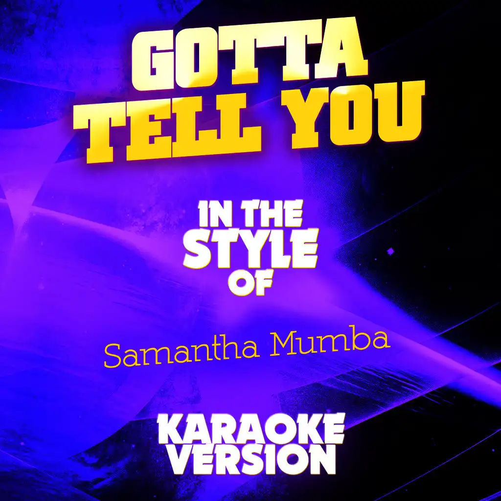 Gotta Tell You (In the Style of Samantha Mumba) [Karaoke Version]