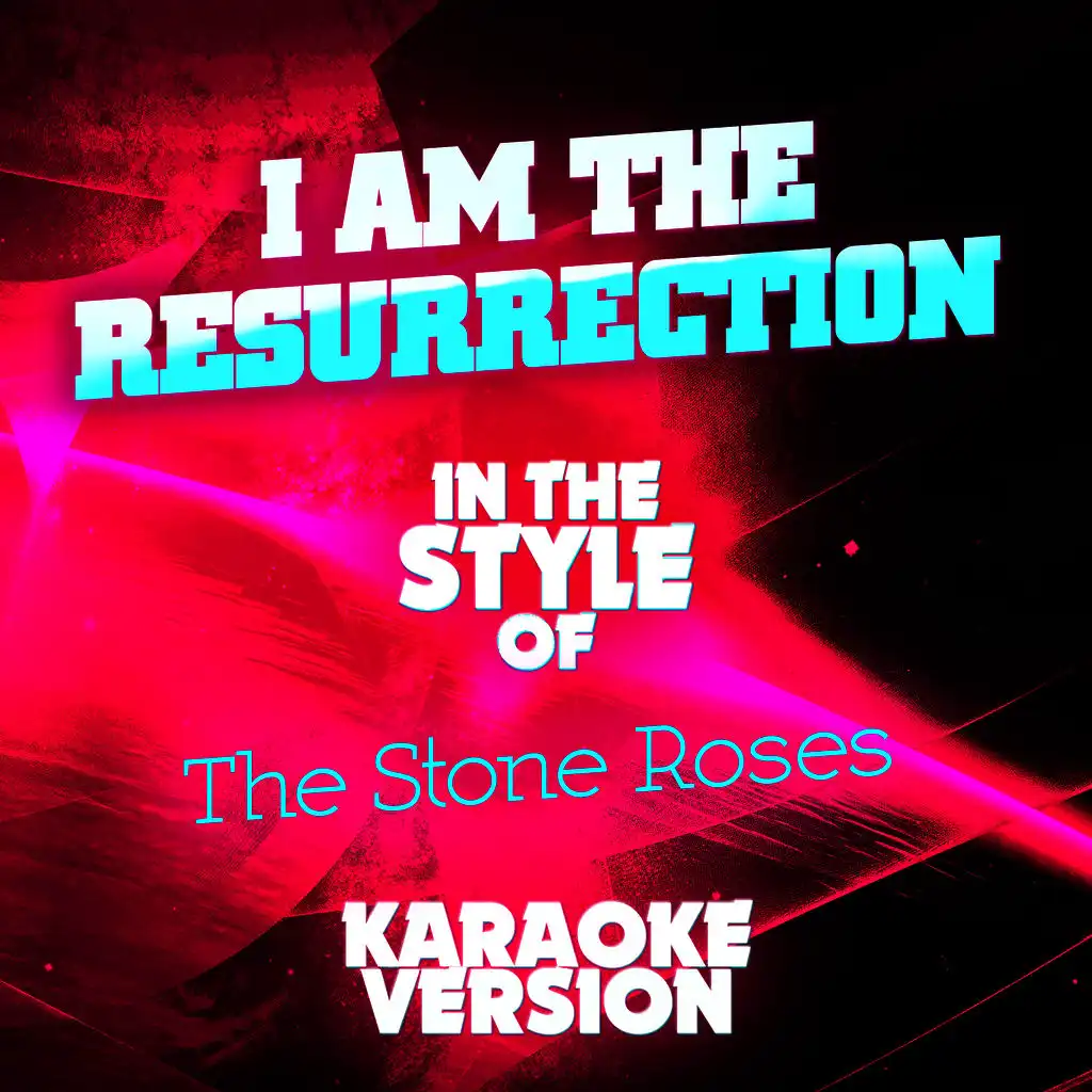 I Am the Resurrection (In the Style of the Stone Roses) [Karaoke Version]