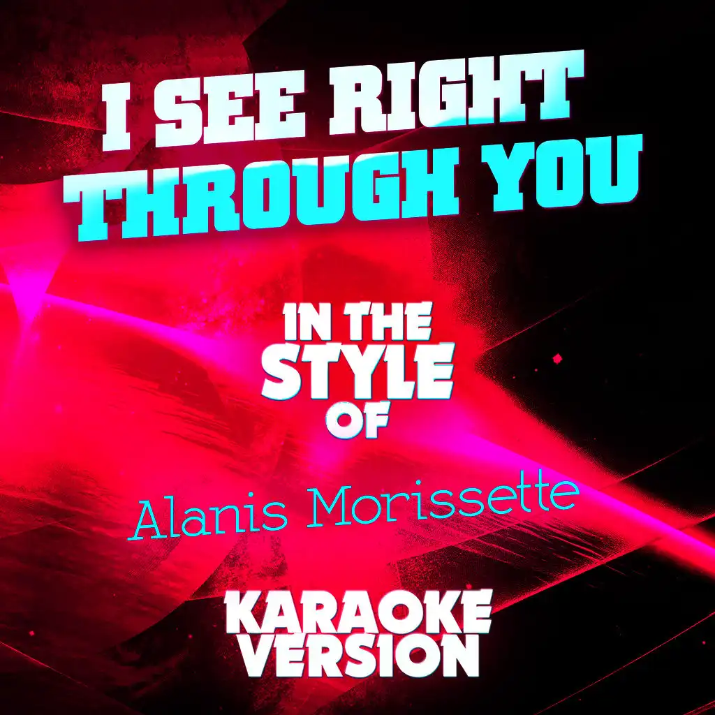 I See Right Through You (In the Style of Alanis Morissette) [Karaoke Version] - Single