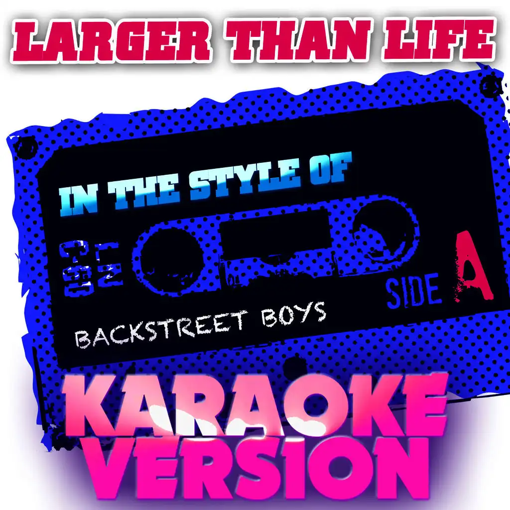 Larger Than Life (In the Style of Backstreet Boys) [Karaoke Version]