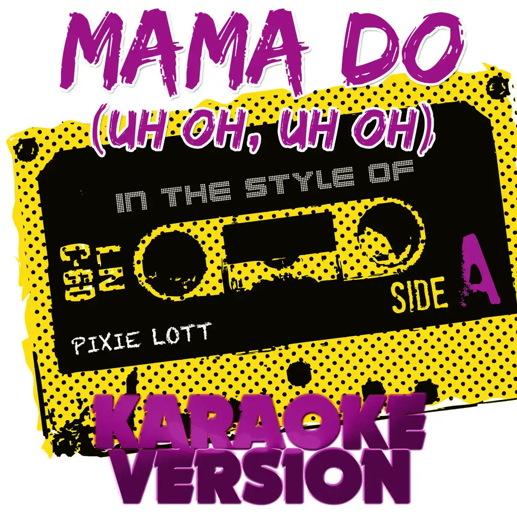 Mama Do (Uh Oh, Uh Oh) [In the Style of Pixie Lott] [Karaoke Version] - Single