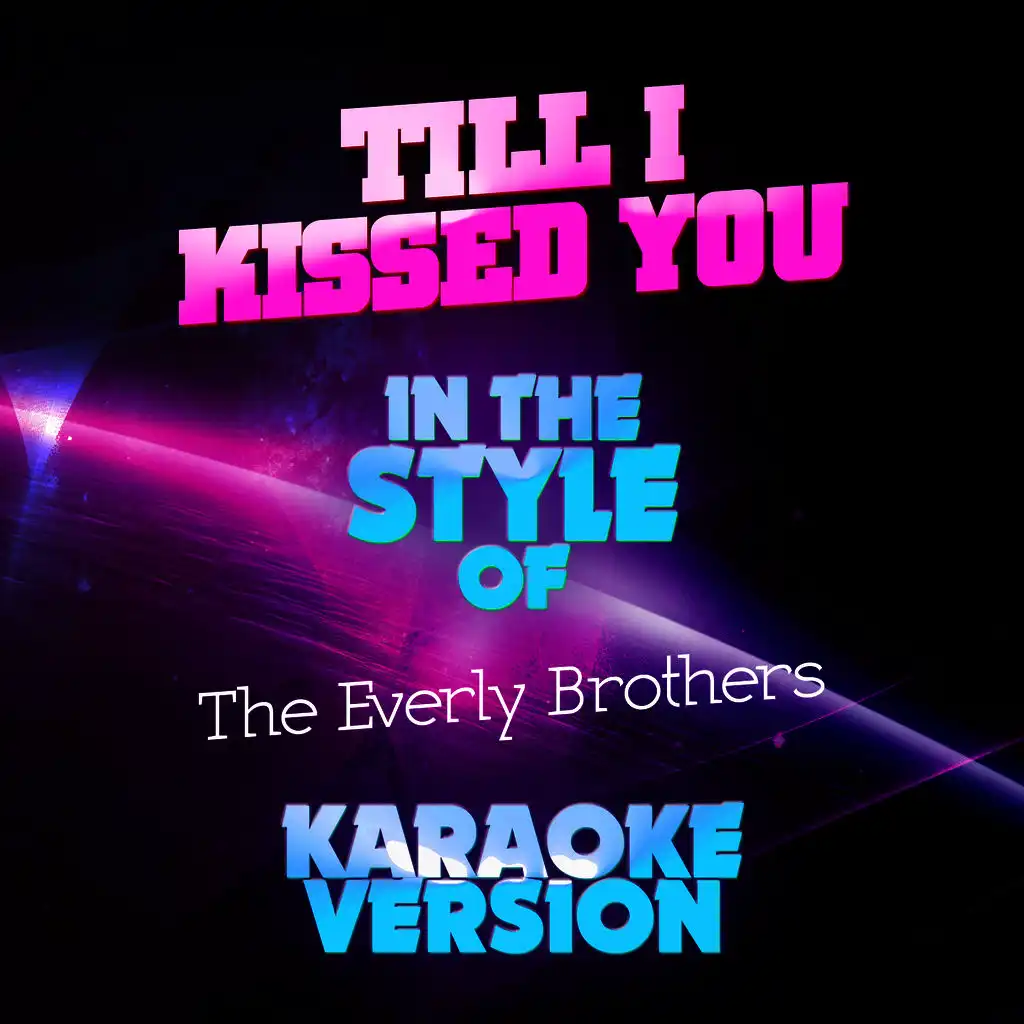 Till I Kissed You (In the Style of the Everly Brothers) [Karaoke Version] - Single