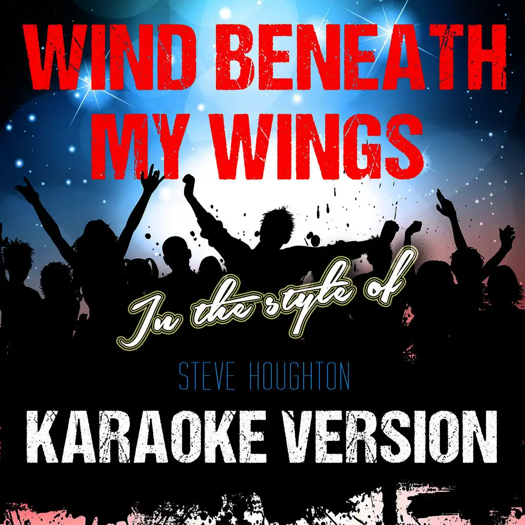 Wind Beneath My Wings (In the Style of Steve Houghton) [Karaoke Version]