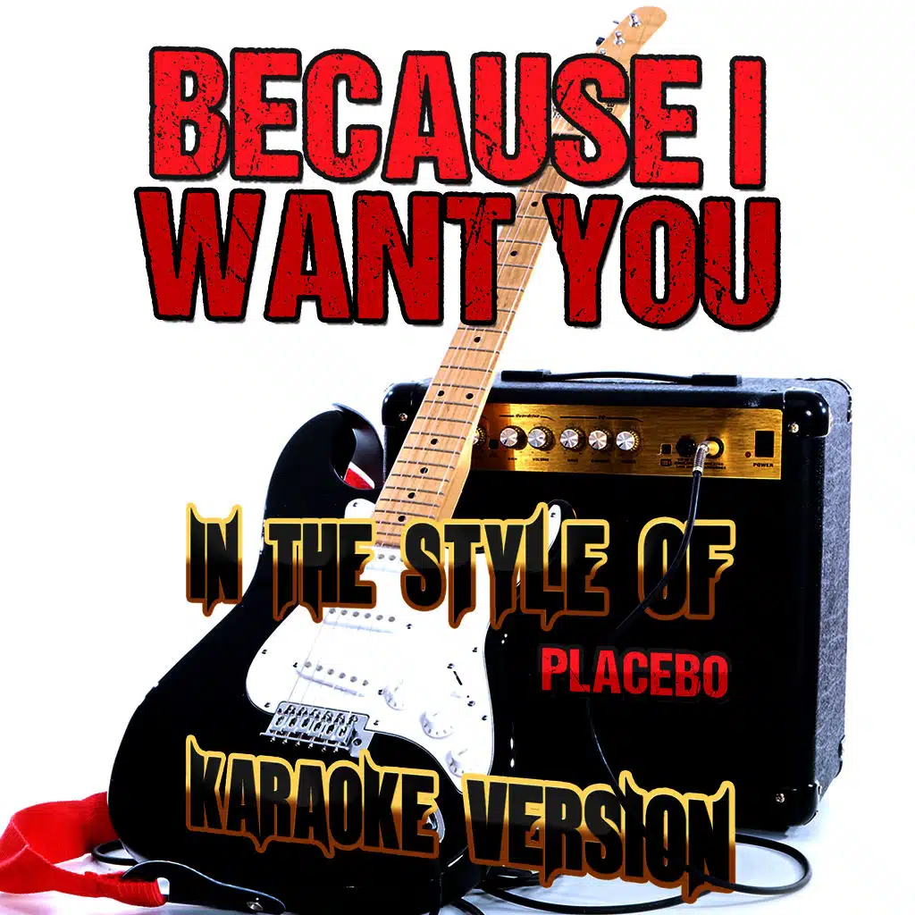 Because I Want You (In the Style of Placebo) [Karaoke Version] - Single