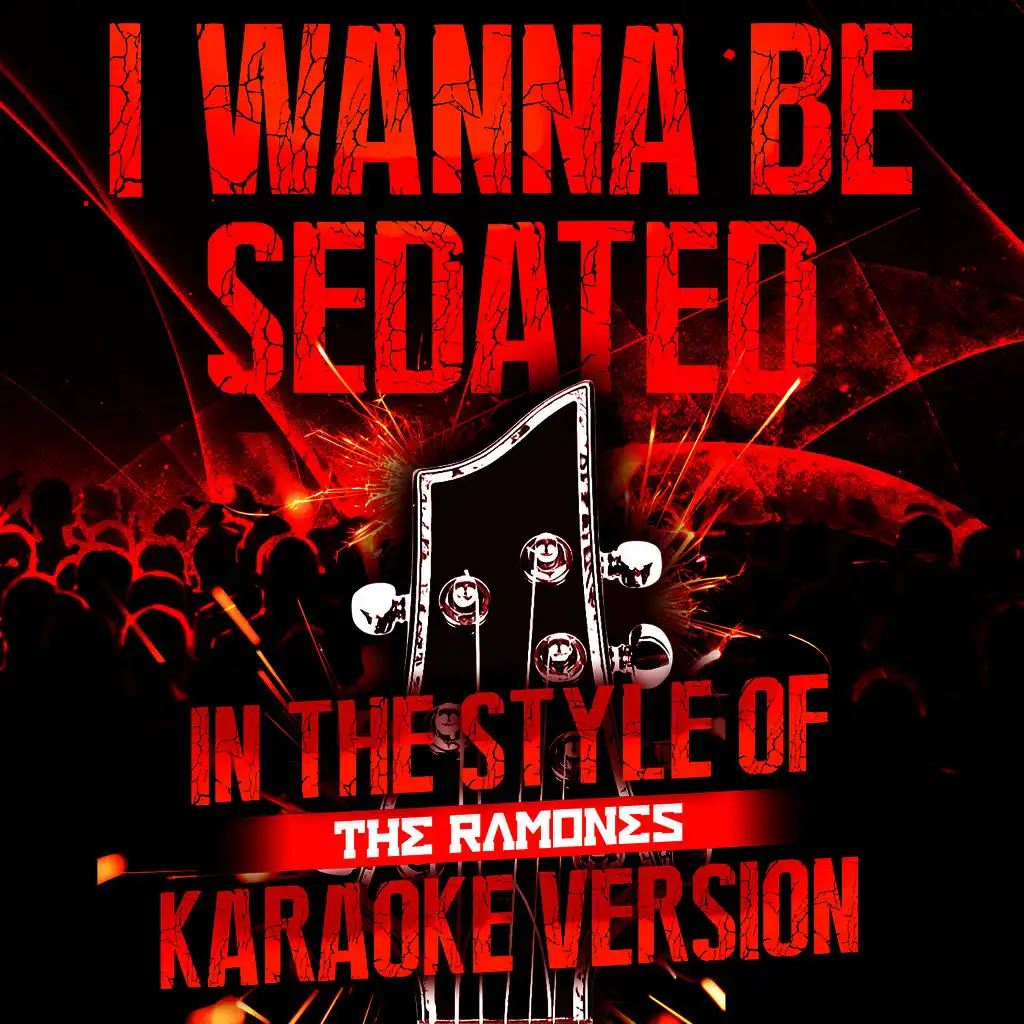 I Wanna Be Sedated (In the Style of the Ramones) [Karaoke Version]