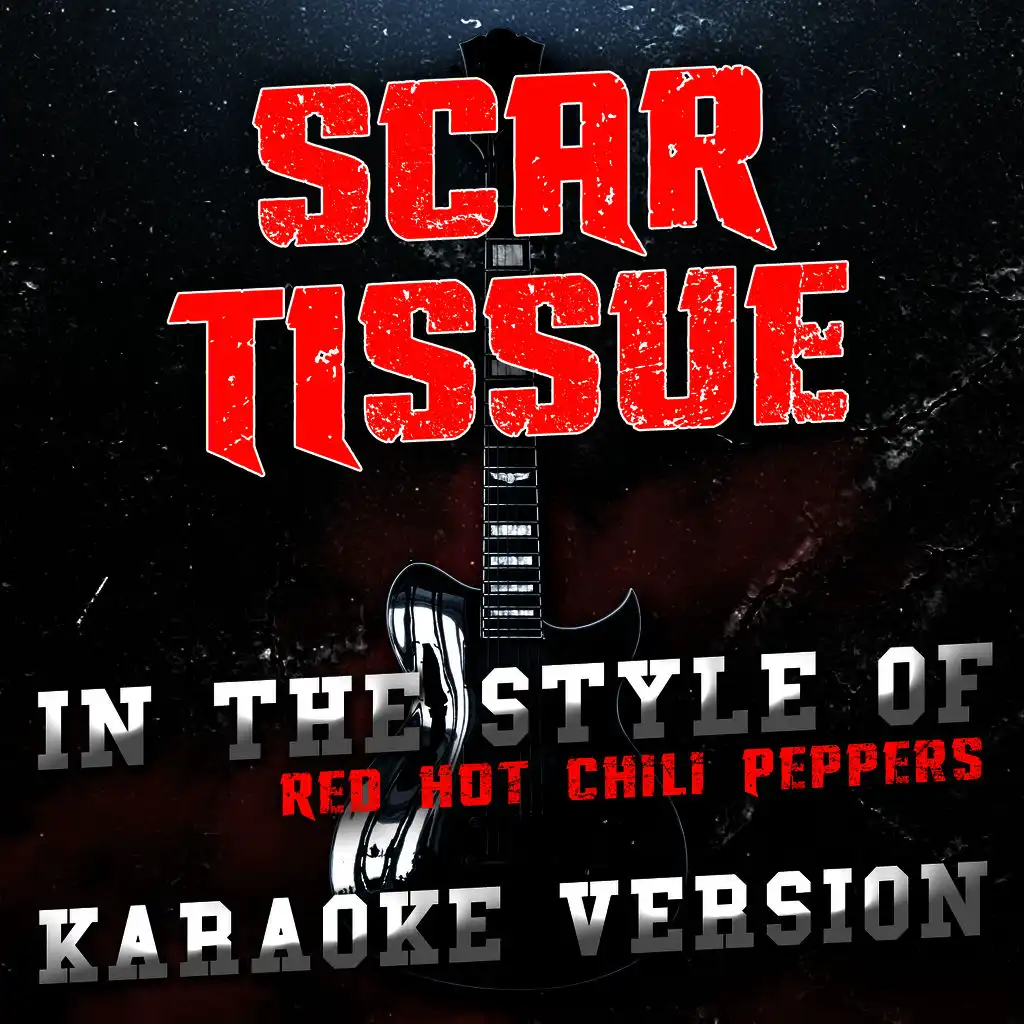 Scar Tissue (In the Style of Red Hot Chili Peppers) [Karaoke Version]