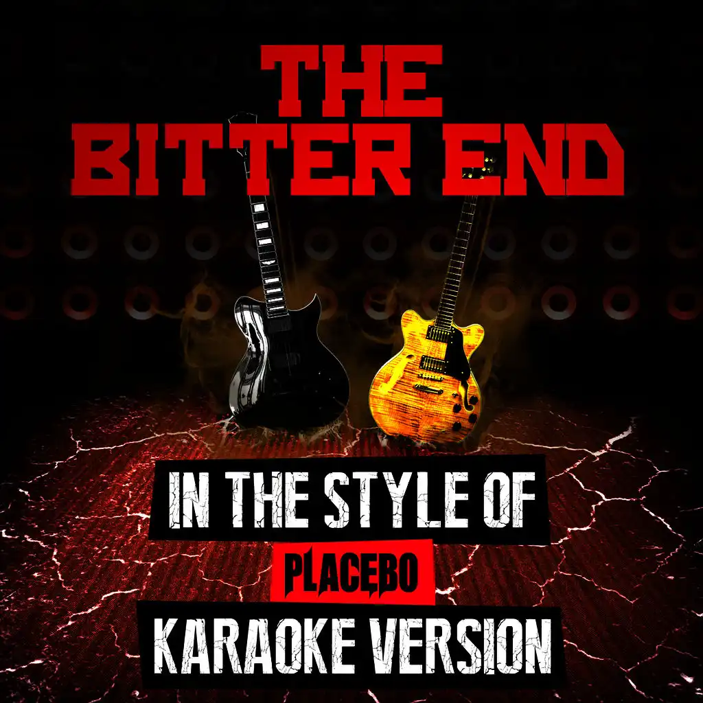 The Bitter End (In the Style of Placebo) [Karaoke Version]