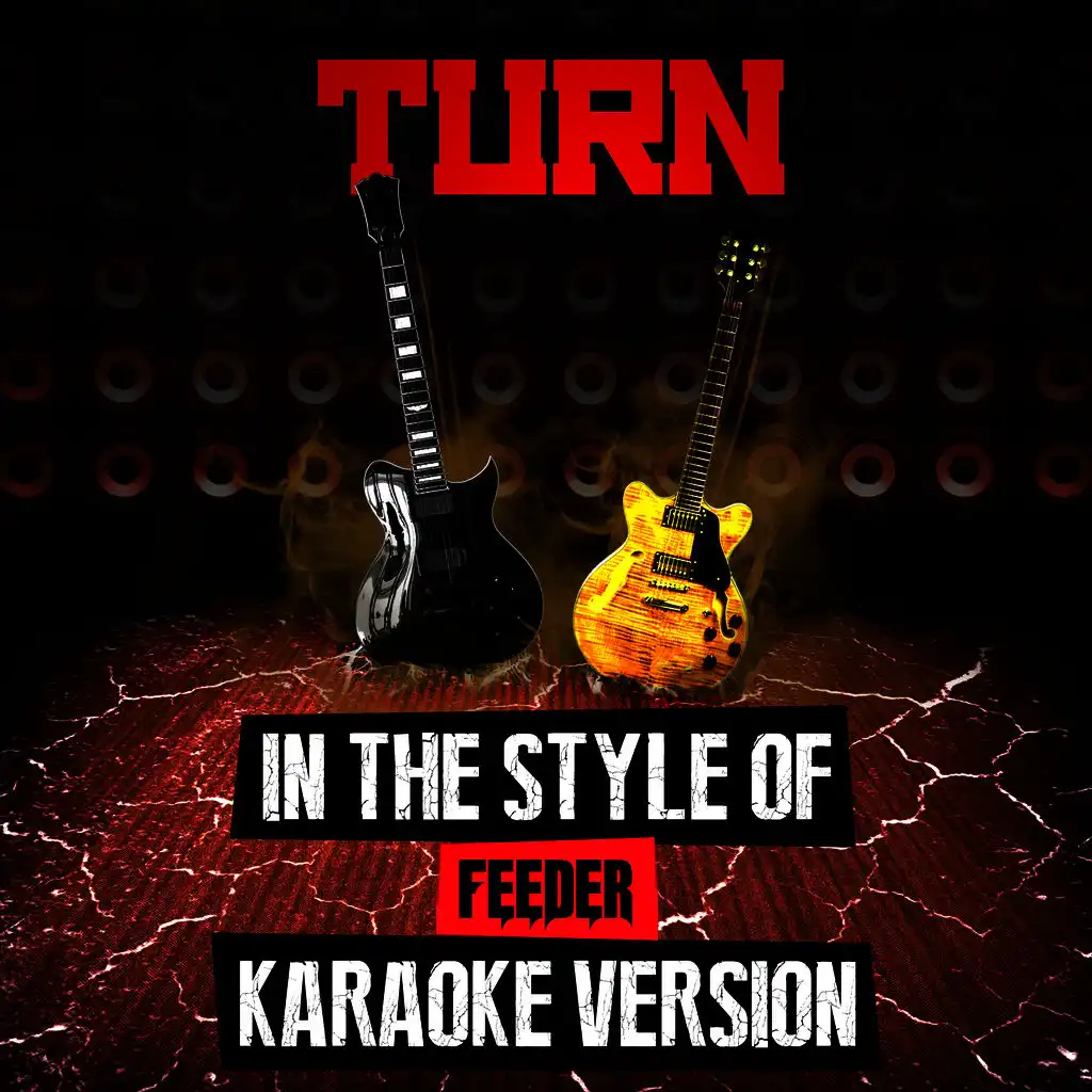 Turn (In the Style of Feeder) [Karaoke Version]