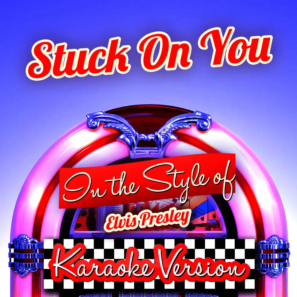 Stuck on You (In the Style of Elvis Presley) [Karaoke Version]