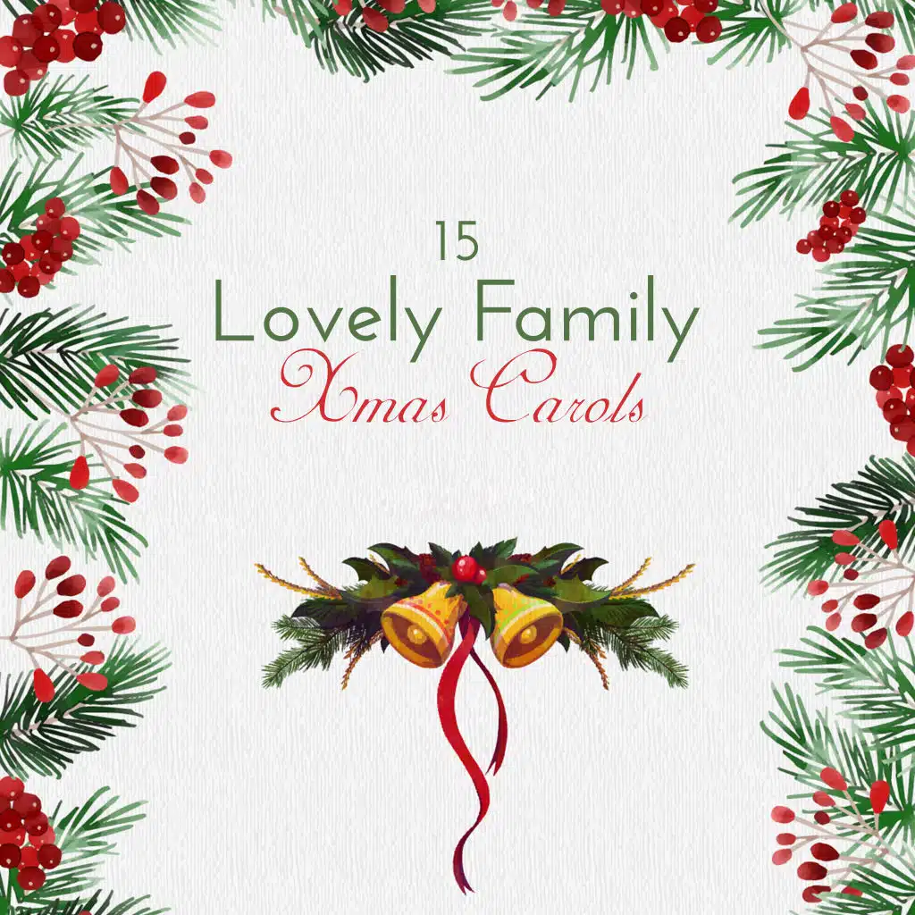 15 Lovely Family Xmas Carols: Spirit of Christmas, Happy Christmas, Gifts, Christmas Trees, Christmas Eve with Family, Happy Time