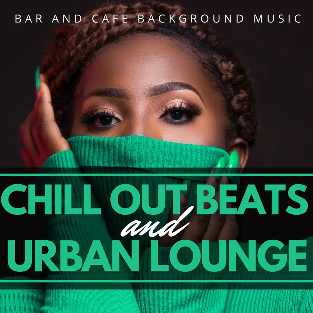 Chill Out Beats and Urban Lounge: Bar and Cafe Background Music