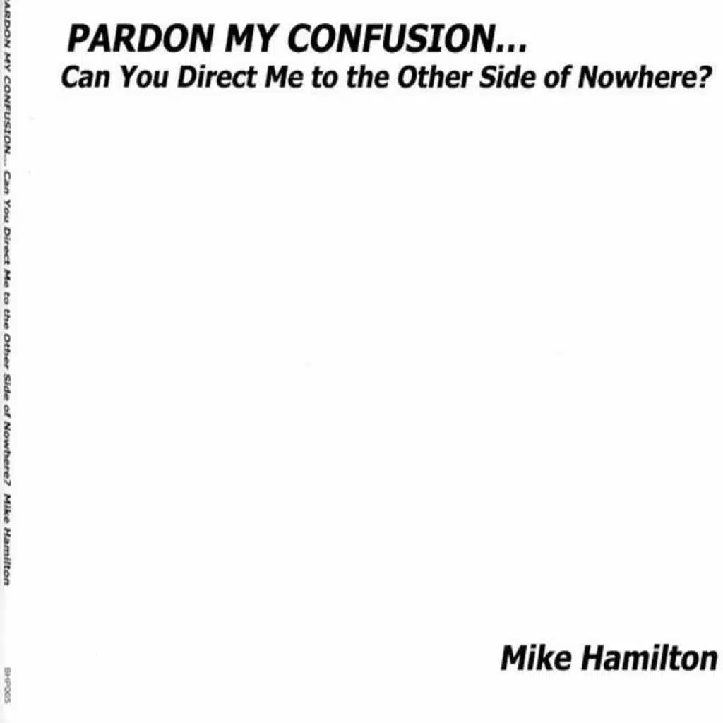 Pardon My Confusion... Can You Direct Me to the Other Side of Nowhere?