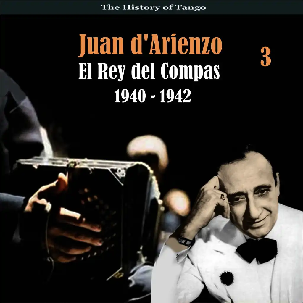 The History of Tango / El Rey del Compas / Recordings 1940 - 1942, Vol. 3